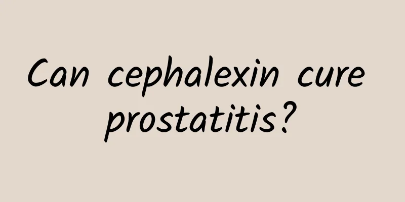 Can cephalexin cure prostatitis?