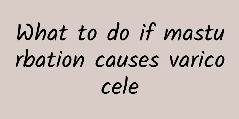 What to do if masturbation causes varicocele