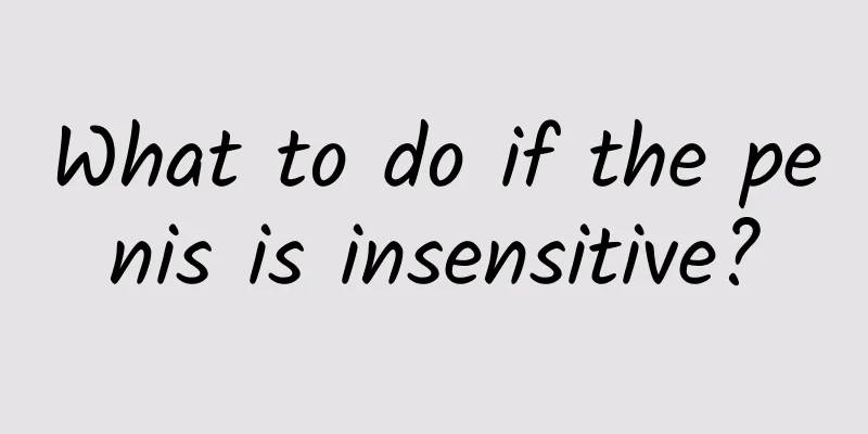 What to do if the penis is insensitive?