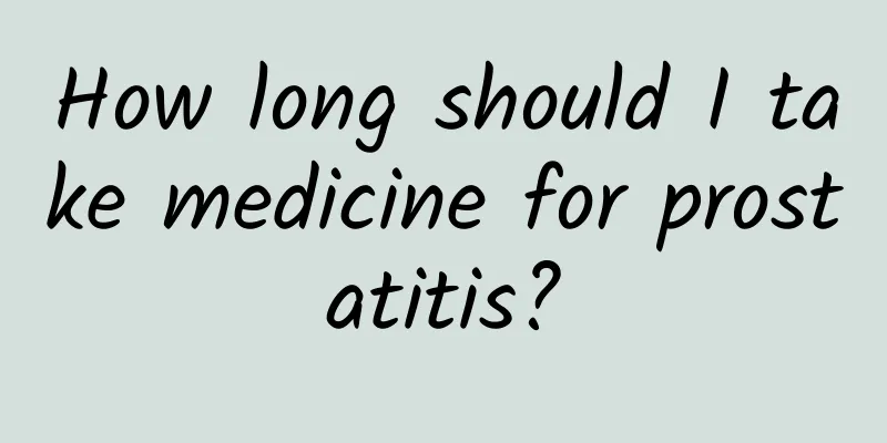 How long should I take medicine for prostatitis?