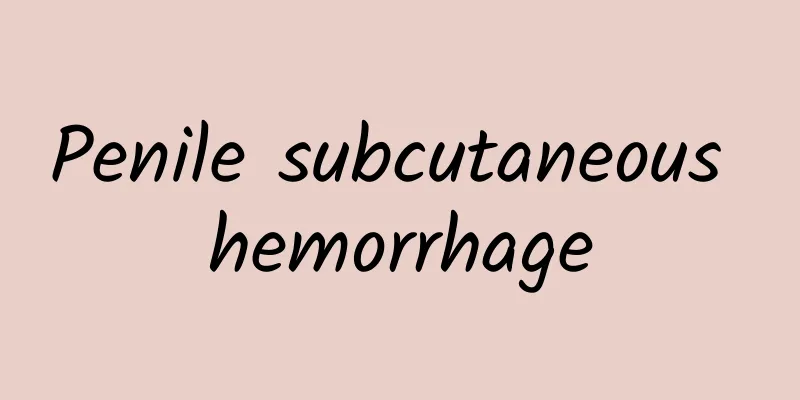 Penile subcutaneous hemorrhage