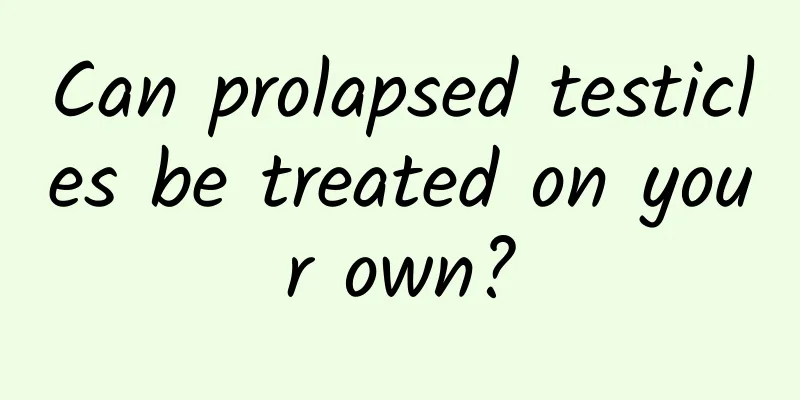 Can prolapsed testicles be treated on your own?