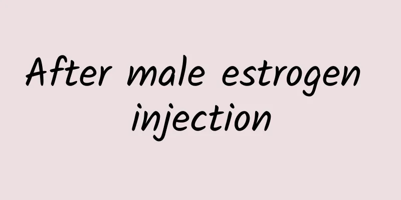 After male estrogen injection