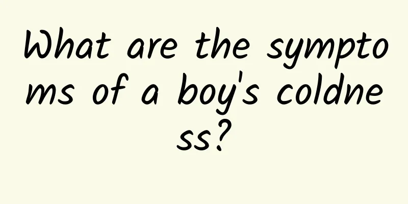 What are the symptoms of a boy's coldness?