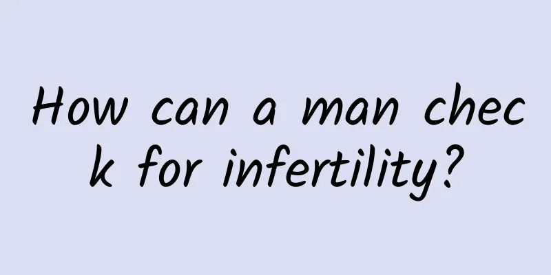How can a man check for infertility?