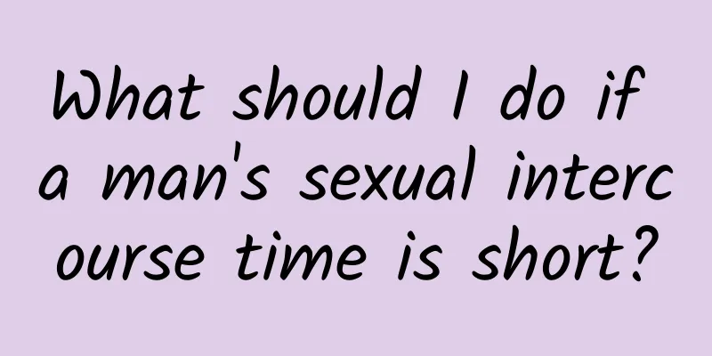 What should I do if a man's sexual intercourse time is short?