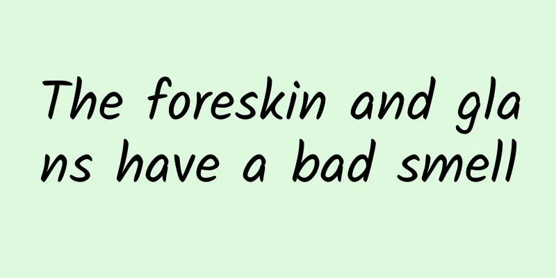 The foreskin and glans have a bad smell