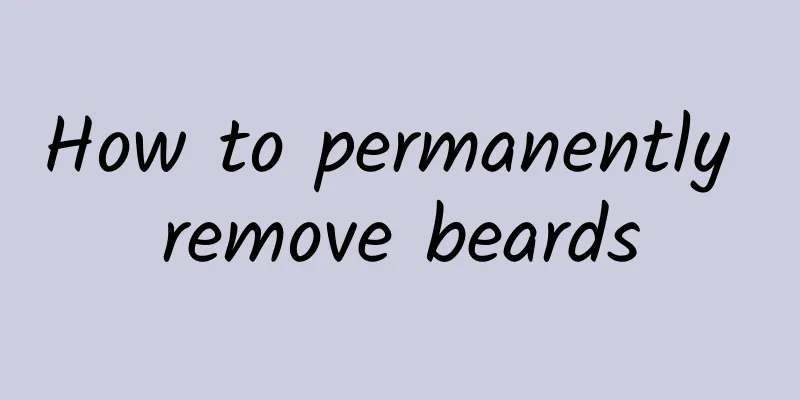How to permanently remove beards
