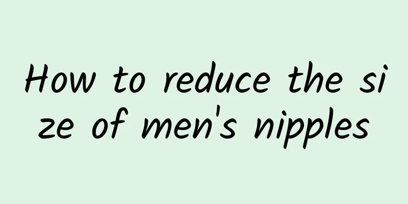 How to reduce the size of men's nipples