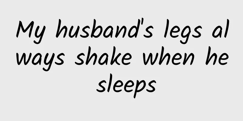My husband's legs always shake when he sleeps