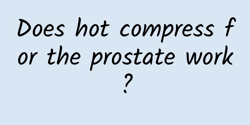 Does hot compress for the prostate work?
