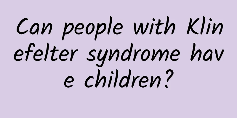 Can people with Klinefelter syndrome have children?