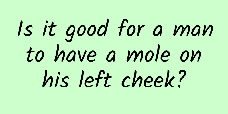 Is it good for a man to have a mole on his left cheek?