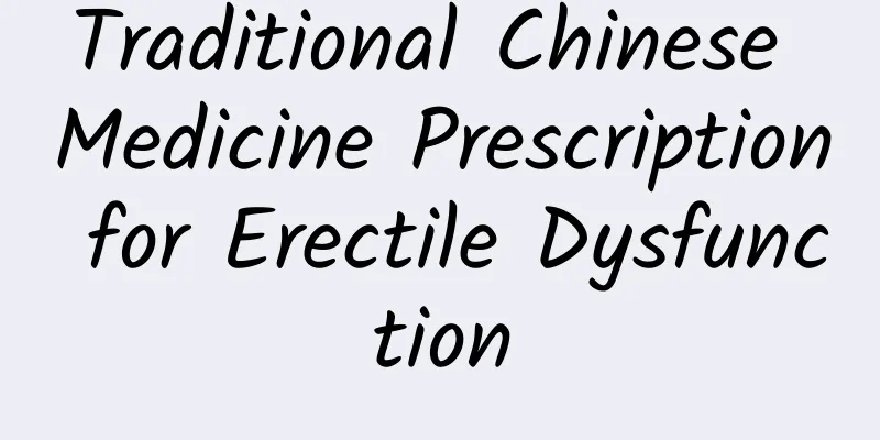 Traditional Chinese Medicine Prescription for Erectile Dysfunction