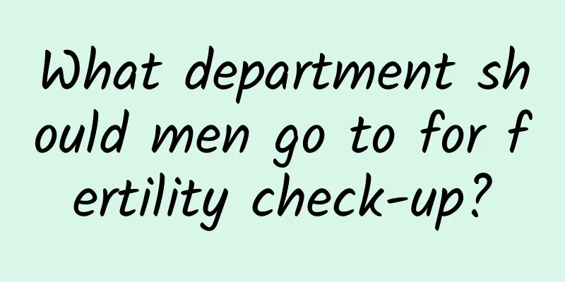 What department should men go to for fertility check-up?