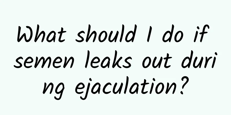 What should I do if semen leaks out during ejaculation?