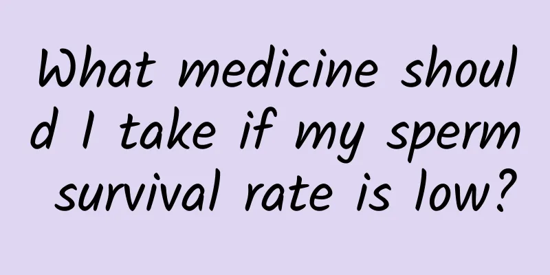 What medicine should I take if my sperm survival rate is low?