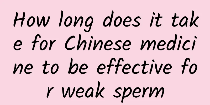 How long does it take for Chinese medicine to be effective for weak sperm