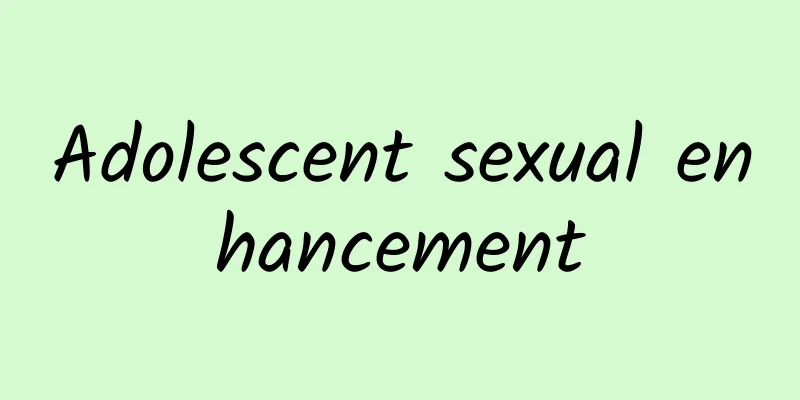 Adolescent sexual enhancement
