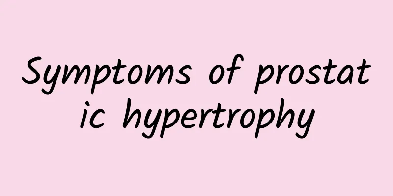 Symptoms of prostatic hypertrophy
