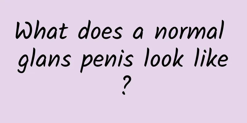 What does a normal glans penis look like?