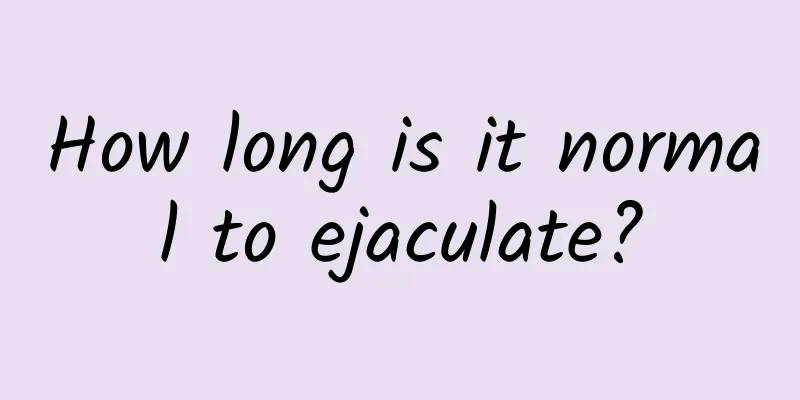 How long is it normal to ejaculate?