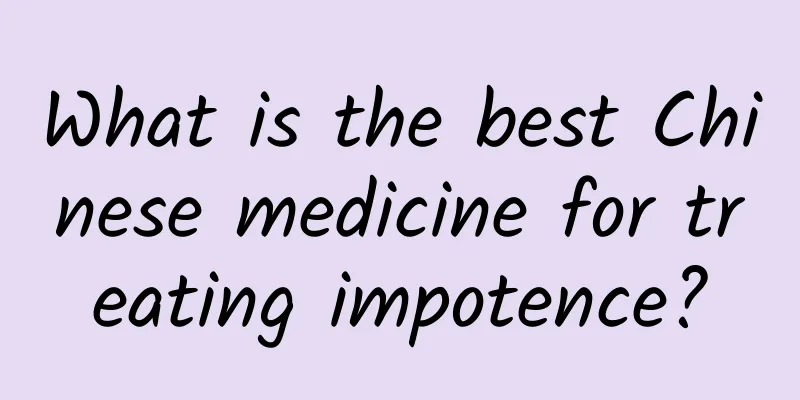 What is the best Chinese medicine for treating impotence?