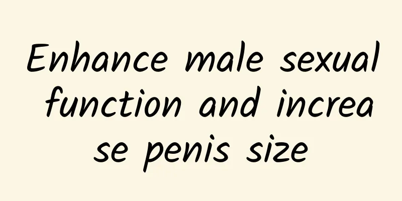 Enhance male sexual function and increase penis size
