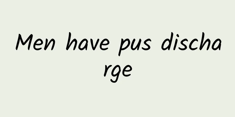 Men have pus discharge