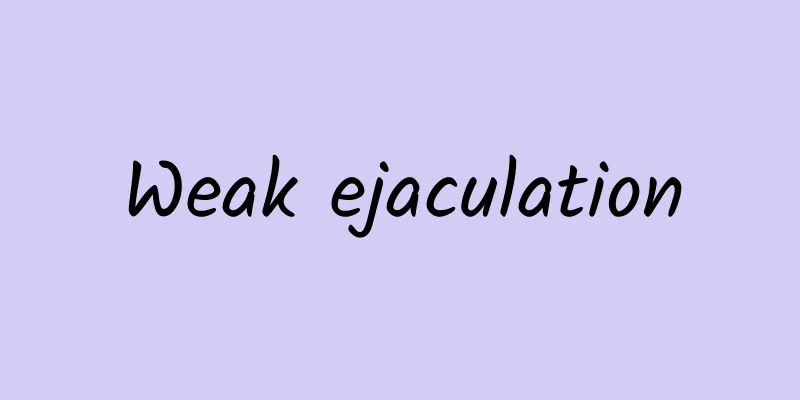 Weak ejaculation