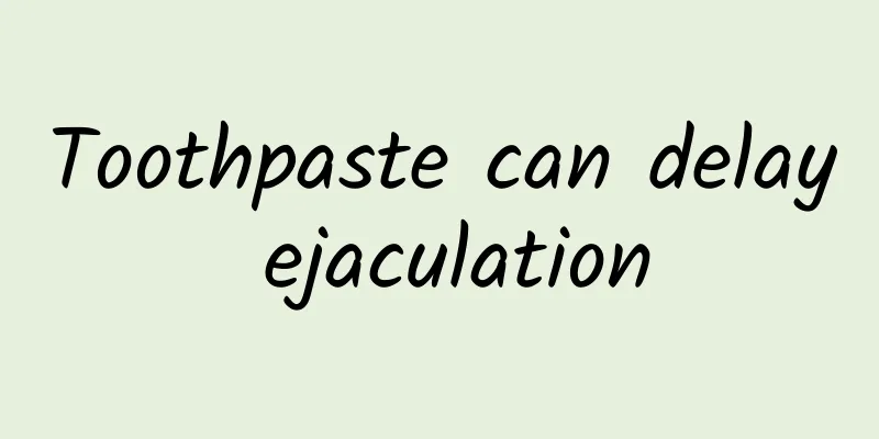 Toothpaste can delay ejaculation