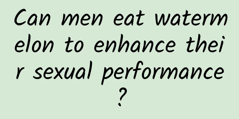 Can men eat watermelon to enhance their sexual performance?