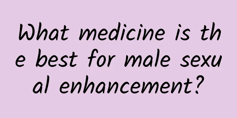 What medicine is the best for male sexual enhancement?
