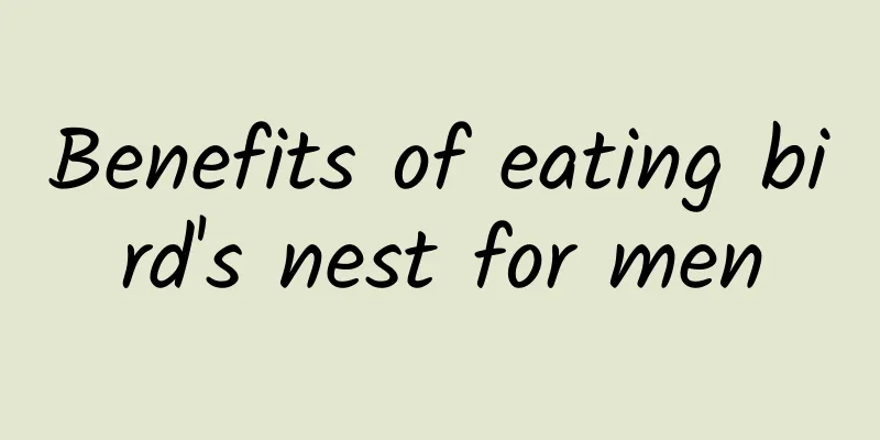Benefits of eating bird's nest for men