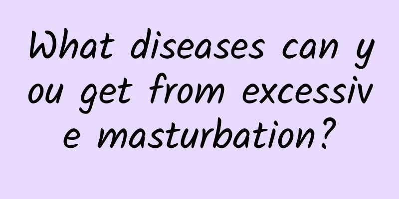 What diseases can you get from excessive masturbation?