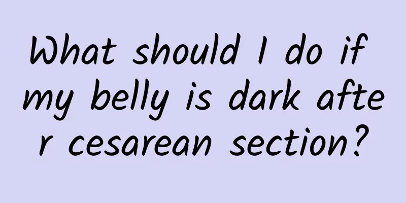 What should I do if my belly is dark after cesarean section?