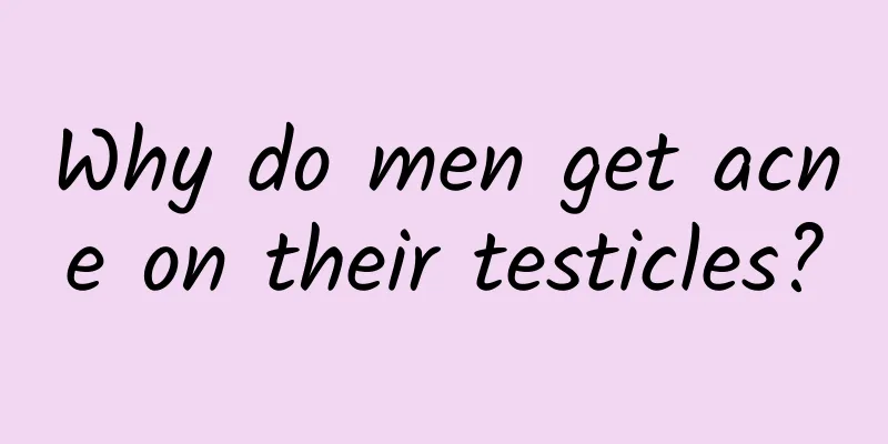 Why do men get acne on their testicles?