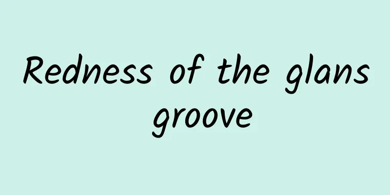 Redness of the glans groove