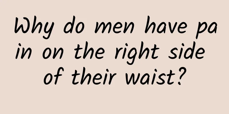 Why do men have pain on the right side of their waist?
