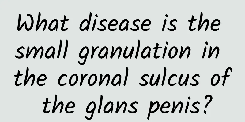 What disease is the small granulation in the coronal sulcus of the glans penis?
