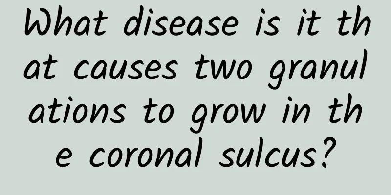 What disease is it that causes two granulations to grow in the coronal sulcus?