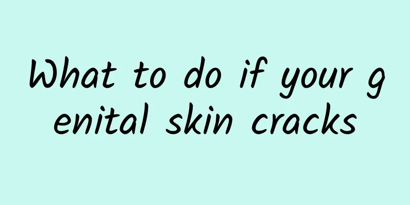 What to do if your genital skin cracks