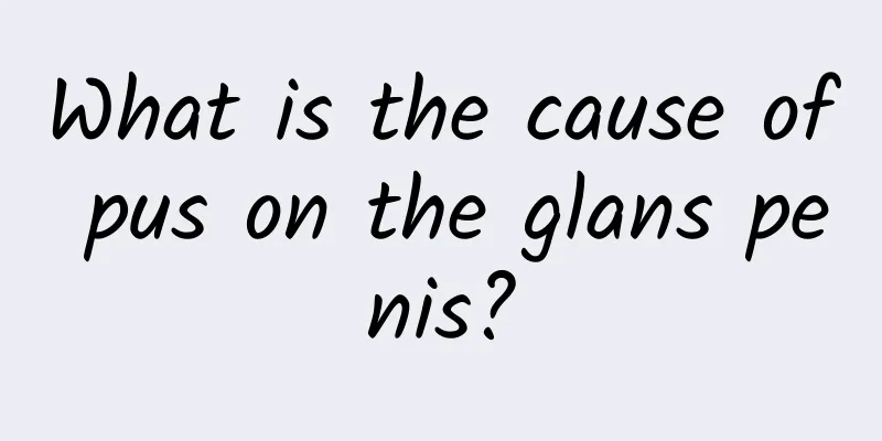 What is the cause of pus on the glans penis?