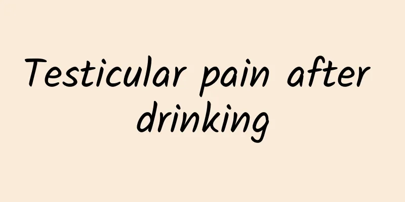 Testicular pain after drinking