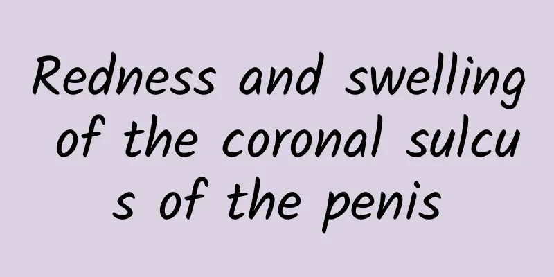Redness and swelling of the coronal sulcus of the penis