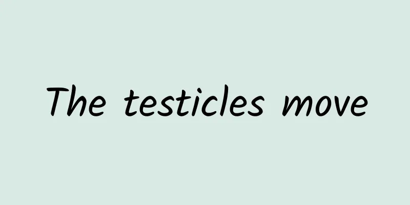 The testicles move