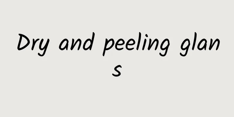 Dry and peeling glans