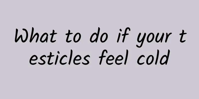 What to do if your testicles feel cold