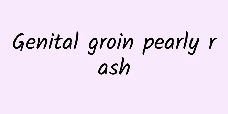 Genital groin pearly rash