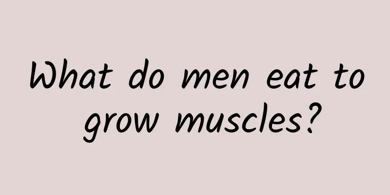 What do men eat to grow muscles?